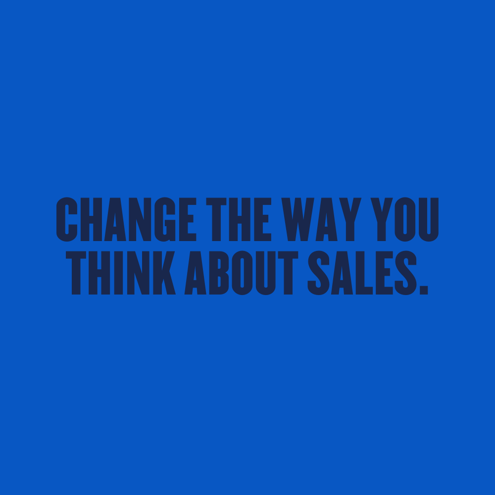 Change The Way You Think About Sales