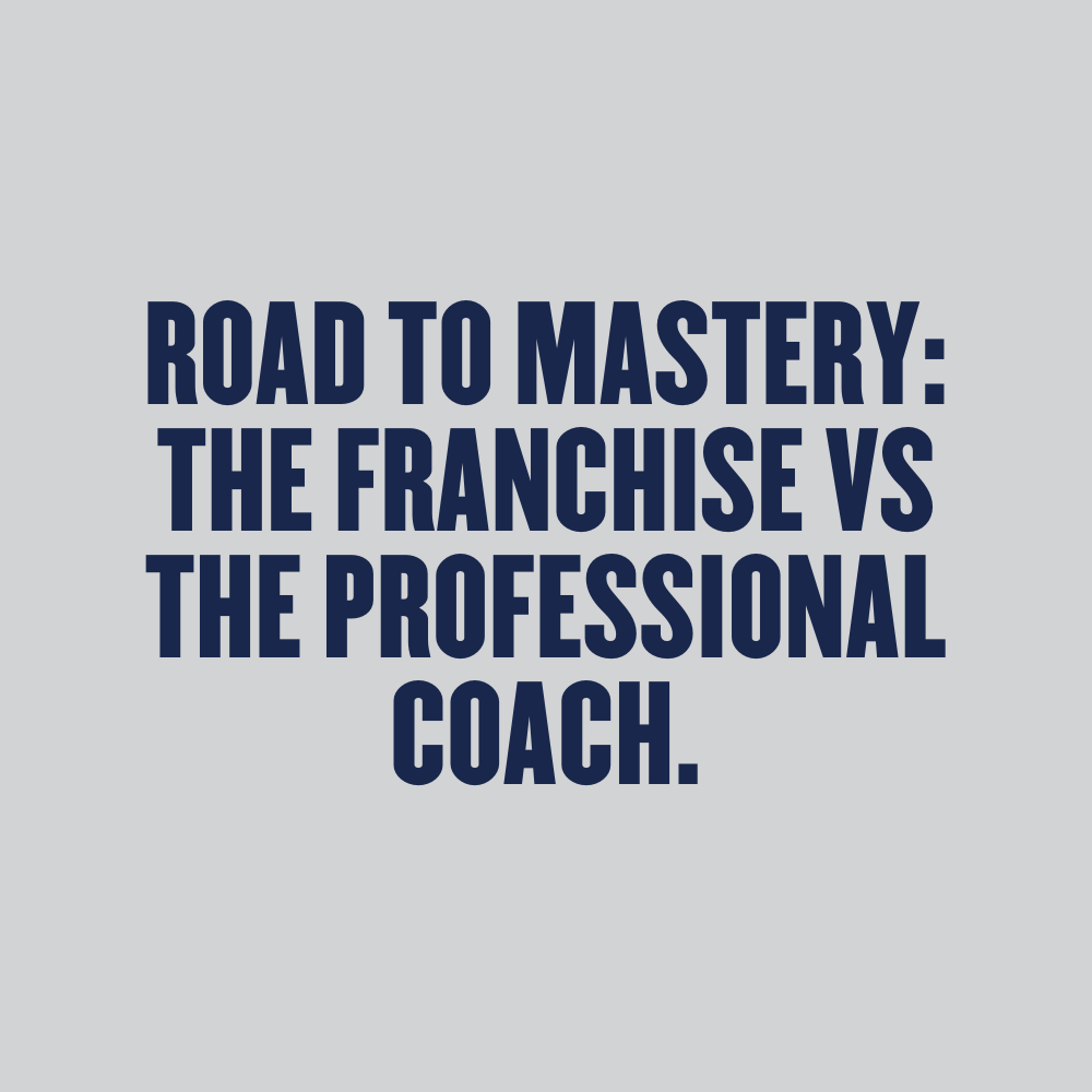Road To Mastery: The Franchise vs The Professional Coach - Duplicate