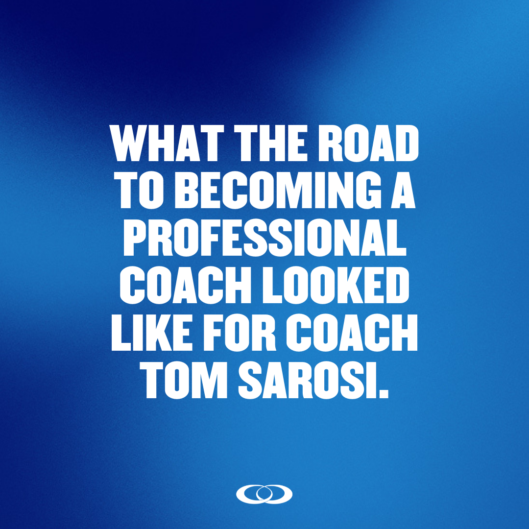 What the Road to Becoming a Professional Coach Looked like for Coach Tom Sarosi: