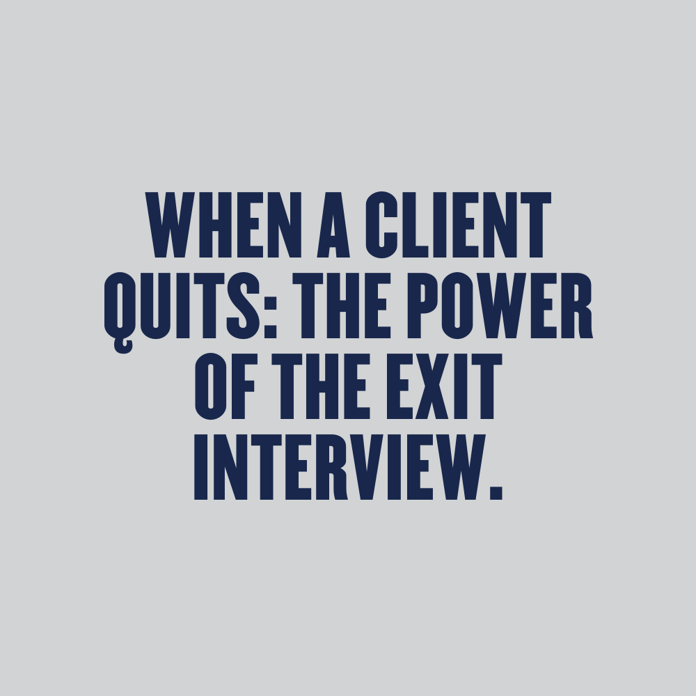 When a client quits: the power of the exit interview