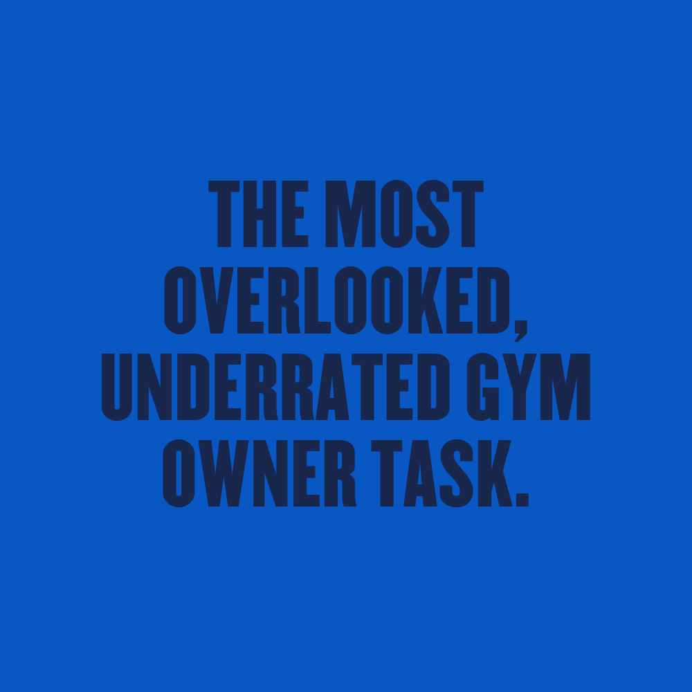 THE MOST OVERLOOKED, UNDERRATED GYM OWNER TASK