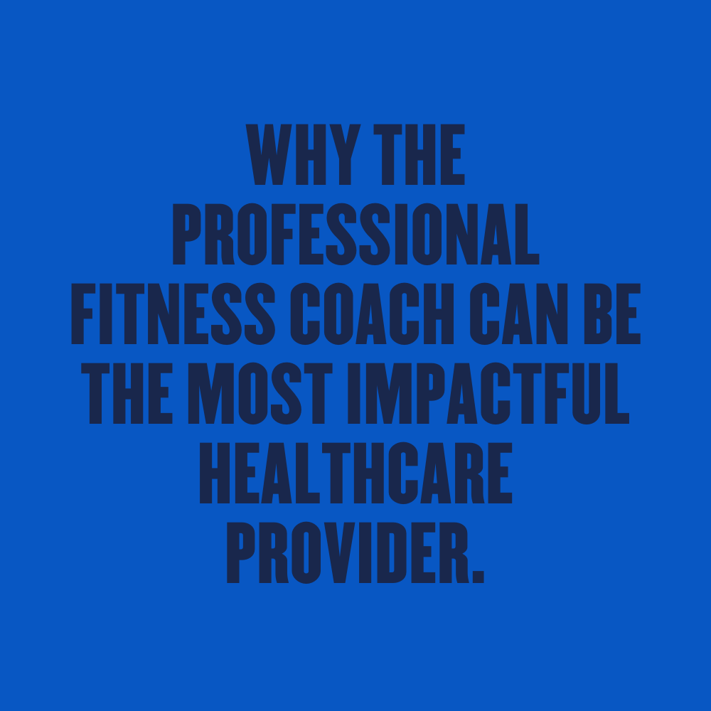 Why the Professional Fitness Coach can be the Most Impactful Healthcare Provider
