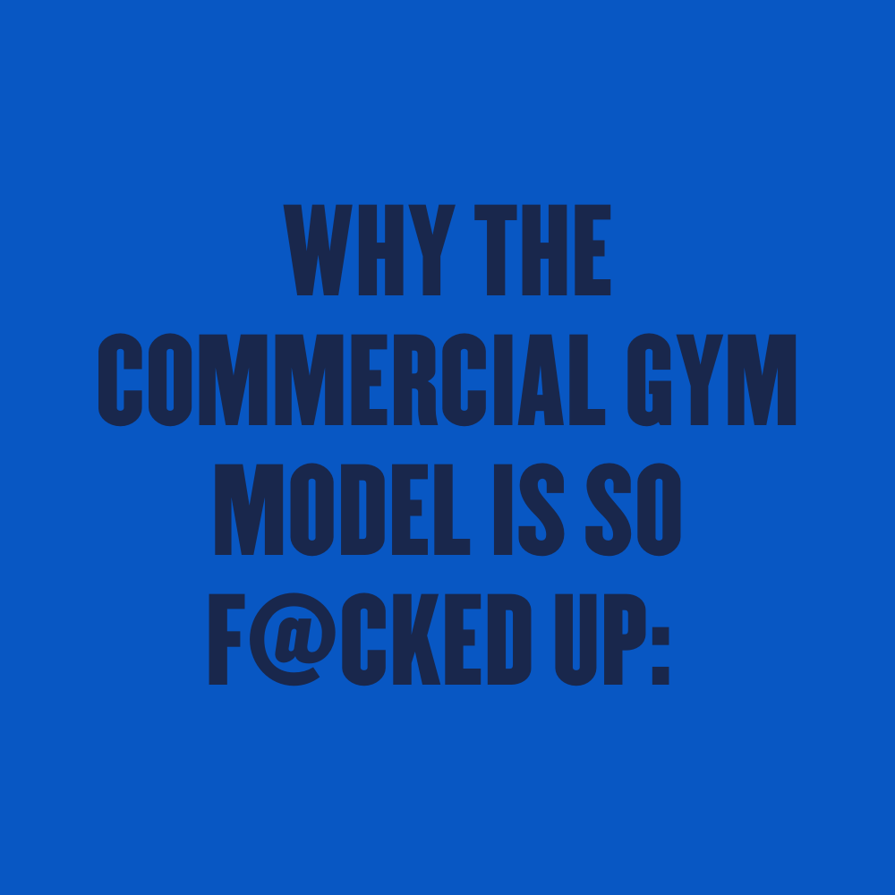 Why the Commercial Gym Model is so F@cked up: