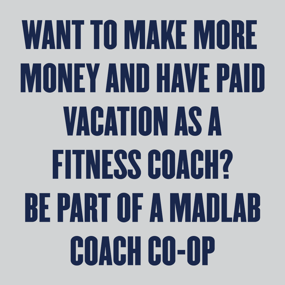 Want to Make More Money and have Paid Vacation as a Fitness Coach? Be part of a Madlab Coach Co-Op