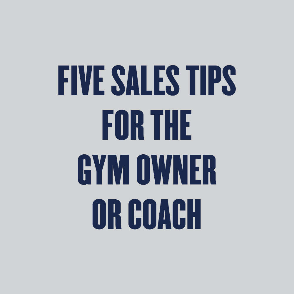 Five Sales Tips for the Gym Owner or Coach